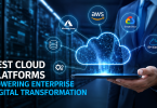 Best Cloud Platforms Powering Enterprise Digital Transformation